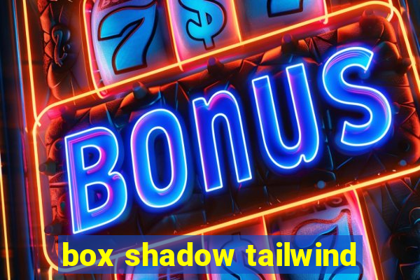 box shadow tailwind